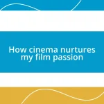 How cinema nurtures my film passion