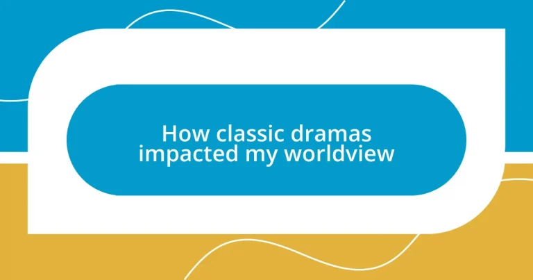 How classic dramas impacted my worldview