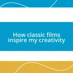 How classic films inspire my creativity