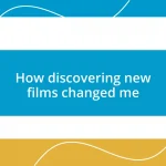 How discovering new films changed me