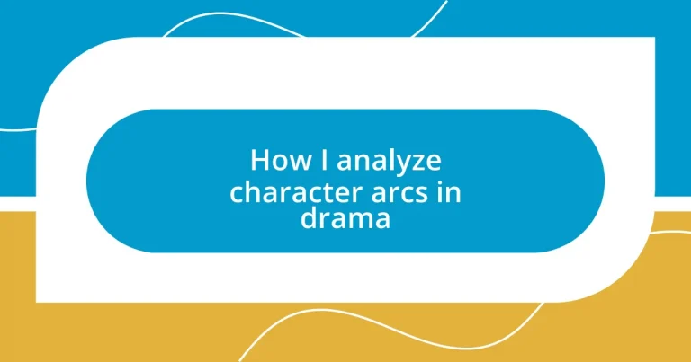 How I analyze character arcs in drama