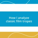 How I analyze classic film tropes