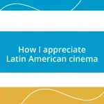 How I appreciate Latin American cinema