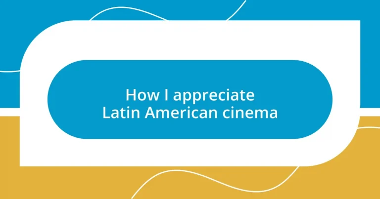 How I appreciate Latin American cinema