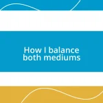 How I balance both mediums