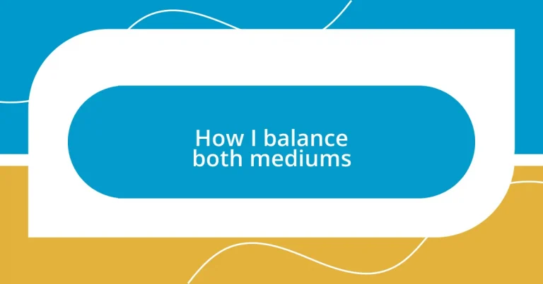 How I balance both mediums