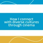 How I connect with diverse cultures through cinema