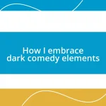 How I embrace dark comedy elements