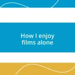 How I enjoy films alone