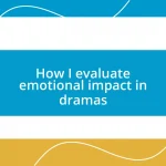 How I evaluate emotional impact in dramas