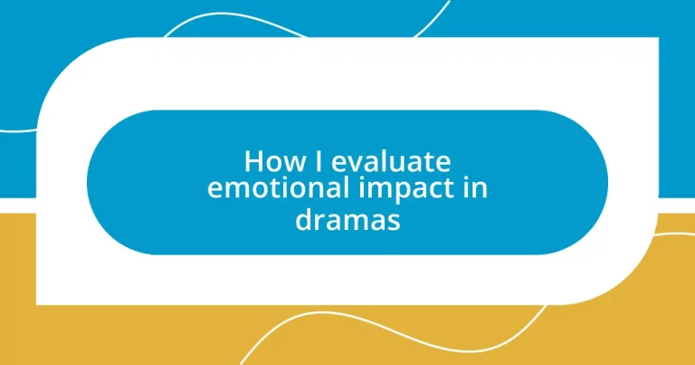 How I evaluate emotional impact in dramas