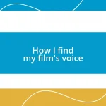 How I find my film’s voice