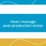 How I manage post-production stress