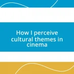 How I perceive cultural themes in cinema