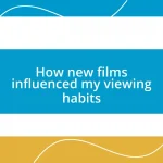 How new films influenced my viewing habits