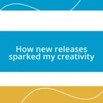 How new releases sparked my creativity