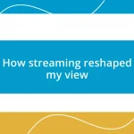 How streaming reshaped my view