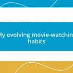 My evolving movie-watching habits