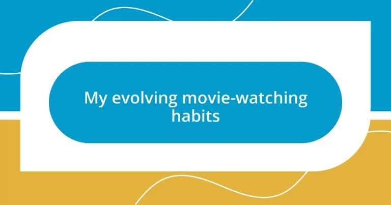 My evolving movie-watching habits