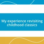 My experience revisiting childhood classics