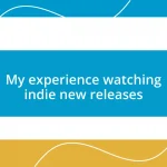 My experience watching indie new releases