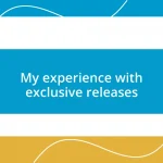 My experience with exclusive releases