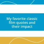 My favorite classic film quotes and their impact