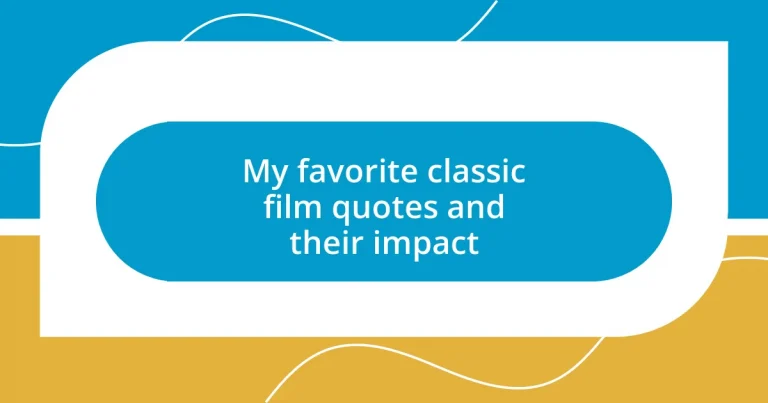 My favorite classic film quotes and their impact