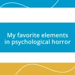 My favorite elements in psychological horror