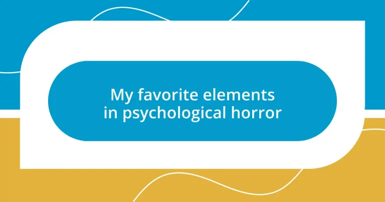 My favorite elements in psychological horror