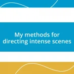 My methods for directing intense scenes