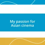 My passion for Asian cinema