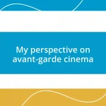 My perspective on avant-garde cinema