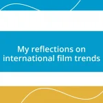 My reflections on international film trends