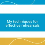 My techniques for effective rehearsals