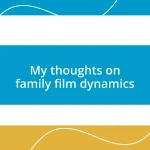 My thoughts on family film dynamics