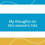 My thoughts on this season’s hits