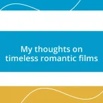 My thoughts on timeless romantic films