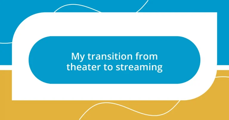 My transition from theater to streaming