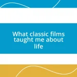 What classic films taught me about life