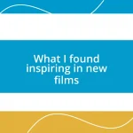 What I found inspiring in new films