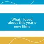 What I loved about this year’s new films