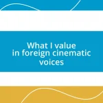 What I value in foreign cinematic voices