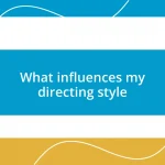 What influences my directing style