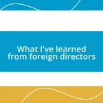 What I’ve learned from foreign directors