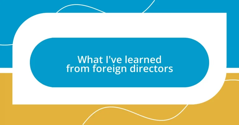 What I’ve learned from foreign directors