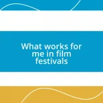 What works for me in film festivals