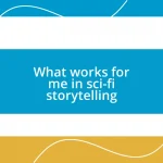 What works for me in sci-fi storytelling