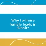 Why I admire female leads in classics