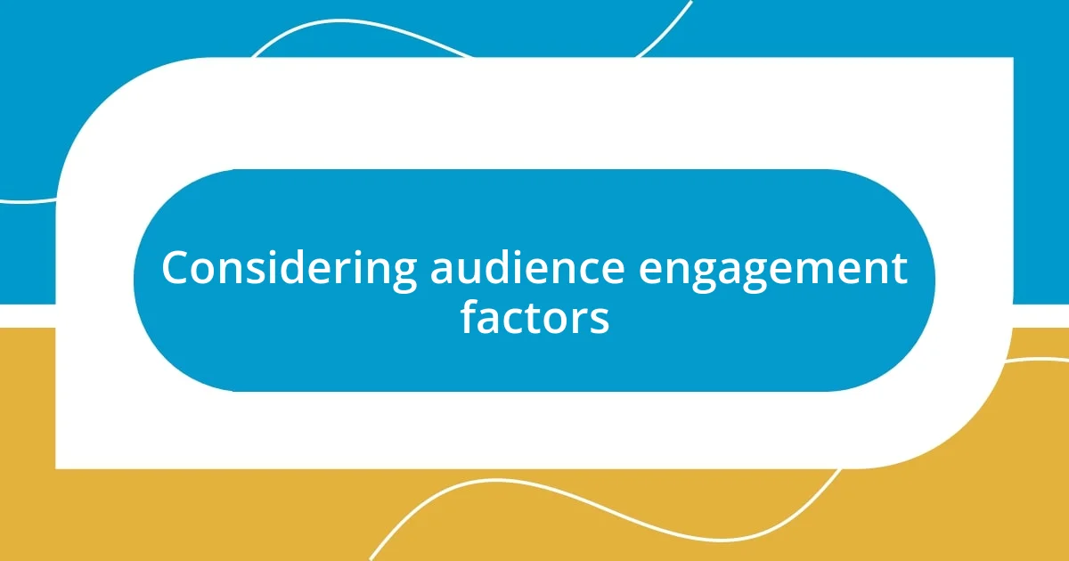 Considering audience engagement factors